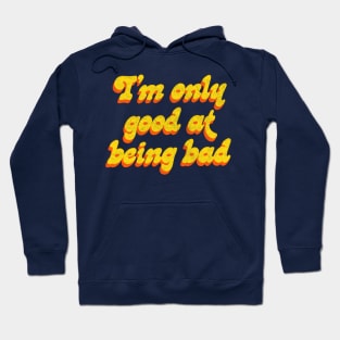 I'm Only Good At Being Bad Hoodie